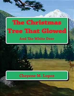 The Christmas Tree That Glowed: And The White Deer-..