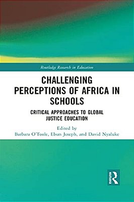 Challenging Perceptions Of Africa In Schools: Critical Approaches To Global Justice Education-..