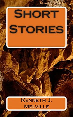 Short Stories By Kenneth J. Melville-..