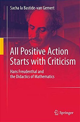All Positive Action Starts With Criticism: Hans Freudenthal And The Didactics Of Mathematics-..