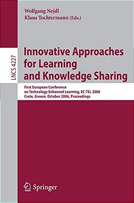Innovative Approaches For Learning And Knowledge Sharing: First European Conference On Technology Enhanced Learning, Ec-Tel 2006, Crete, Greece, Octob-..