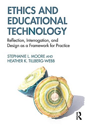 Ethics And Educational Technology: Reflection, Interrogation, And Design As A Framework For Practice-..