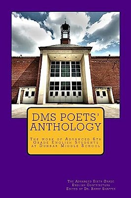 Dms Poets Anthology: The Work Of Advanced 6Th Grade English Students-..