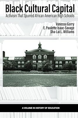Black Cultural Capital: Activism That Spurred African American High Schools-..