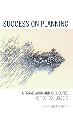 Succession Planning: A Framework And Guidelines For School Leaders-..