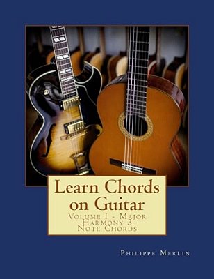 Learn Chords On Guitar: Volume I - Major Harmony 3 Note Chords-..