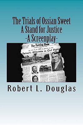The Trials Of Ossian Sweet - A Stand For Justice: A Screenplay-..