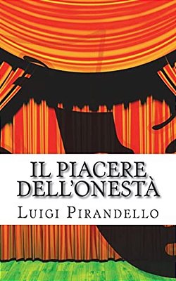 Il Piacere Dell'Onestà: Commedia In Tre Atti-..