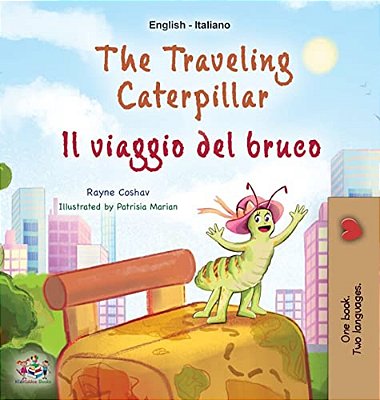 The Traveling Caterpillar (English Italian Bilingual Children's Book)-..