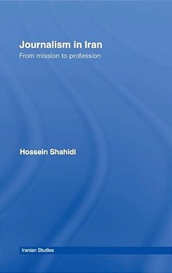 Journalism In Iran: From Mission To Profession-..