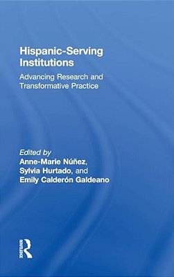 Hispanic-Serving Institutions: Advancing Research And Transformative Practice-..