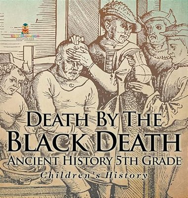 Death By The Black Death - Ancient History 5Th Grade Children's History-..