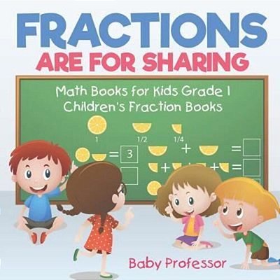 Fractions Are For Sharing - Math Books For Kids Grade 1 Children's Fraction Books-..