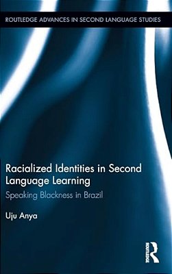 Racialized Identities In Second Language Learning: Speaking Blackness In Brazil-..