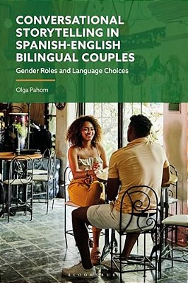 Conversational Storytelling In Spanish-English Bilingual Couples: Gender Roles And Language Choices-..