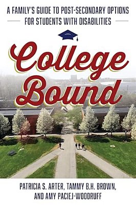 College Bound: A Family's Guide To Post-Secondary Options For Students With Disabilities-..