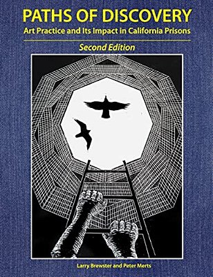 Paths Of Discovery: Art Practice And Its Impact In California Prisons (2ND Edition)-..