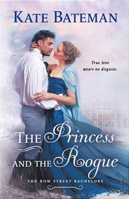 The Princess And The Rogue: A Bow Street Bachelors Novel-..