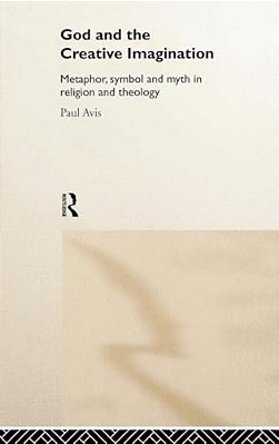 God And The Creative Imagination: Metaphor, Symbol And Myth In Religion And Theology-..