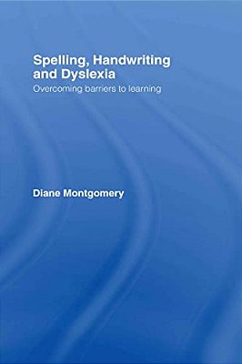 Spelling, Handwriting And Dyslexia: Overcoming Barriers To Learning-..