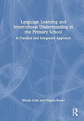 Language Learning And Intercultural Understanding In The Primary School: A Practical And Integrated Approach-..