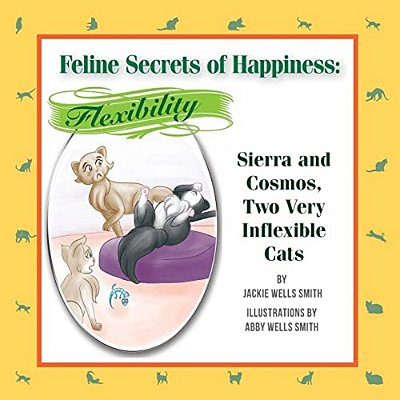 Feline Secrets Of Happiness: Flexibility: Two Inflexible Cats-..