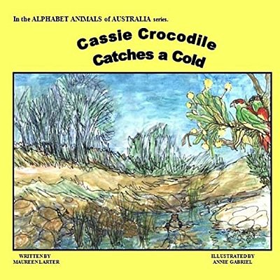 Cassie Crocodile Catches A Cold: Alphabet Animals Of Australia-..