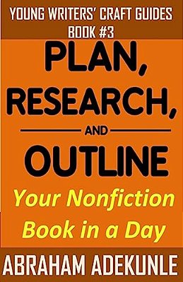 Plan, Research, And Outline Your Book In A Day: Writers' Guide To Planning A Book, Researching Without Fuss, And Outlining A Nonfiction Book To Make W-..