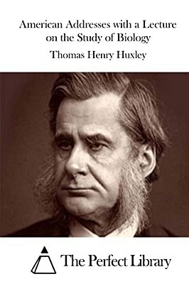 American Addresses With A Lecture On The Study Of Biology-..