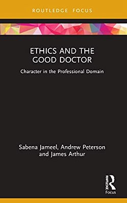 Ethics And The Good Doctor: Character In The Professional Domain-..