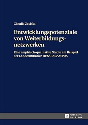 Entwicklungspotenziale Von Weiterbildungsnetzwerken: Eine Empirisch-Qualitative Studie Am Beispiel Der Landesinitiative Hessencampus-..