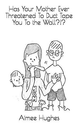 Has Your Mother Ever Threatened To Duct Tape You To The Wall?!?-..