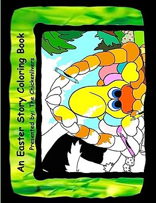 An Easter Story Coloring Book: As Presented By The Chickenlivers-..