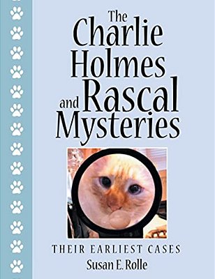 The Charlie Holmes And Rascal Mysteries: Their Earliest Cases-..