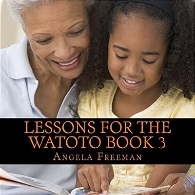 Lessons For The Watoto Book 3: Wisdom For Afrikan Children-..