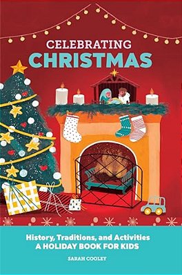 Celebrating Christmas: History, Traditions, And Activities - A Holiday Book For Kids-..