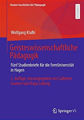Geisteswissenschaftliche Pädagogik: Fünf Studienbriefe Für Die Fernuniversität In Hagen. Herausgegeben Von Cathleen Grunert Und Katja Ludwig-..