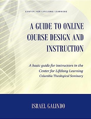 A Guide To Online Course Design And Instruction: A Self-Directed Guide For Creating An Effective Online Course-..