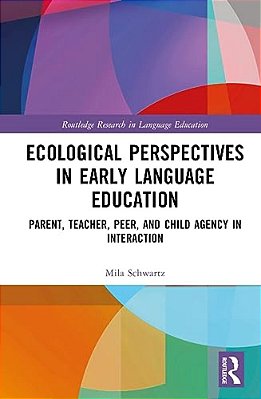 Ecological Perspectives In Early Language Education: Parent, Teacher, Peer, And Child Agency In Interaction-..