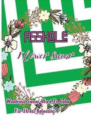 Asshole: Flower Swear: Wondrous Swear Word To Color For Stress Releasing-..