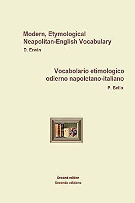Neapolitanengitallvocabolario Etimologico Odierno Napoletano-Italiano: Modern, Etymological Neapolitan-English Vocabulary-..