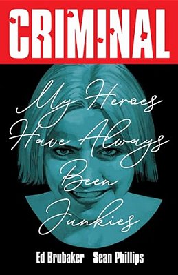 Criminal Volume 8: My Heroes Have Always Been Junkies (New Edition)-..