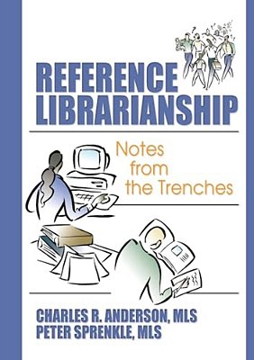 Reference Librarianship: Notes From The Trenches-..