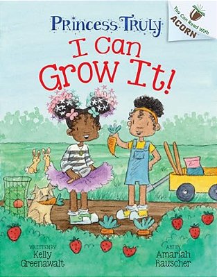 I Can Grow It!: An Acorn Book (Princess Truly #10)-..