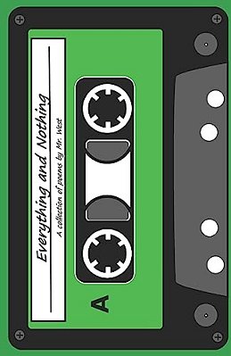 Everything And Nothing: A Collection Of Poems By Mr. West-..