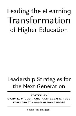 Leading The Elearning Transformation Of Higher Education: Leadership Strategies For The Next Generation-..