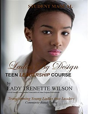 Ladies By Design Teen Leadership Course: Student Manual-..
