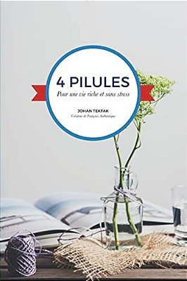 4 Pilules Pour Une Vie Riche Et Sans Stress-..