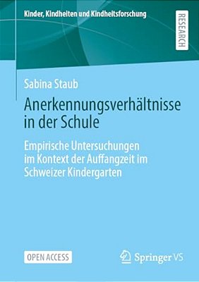 Anerkennungsverhältnisse In Der Schule: Empirische Untersuchungen Im Kontext Der Auffangzeit Im Schweizer Kindergarten-..