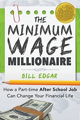 The Minimum Wage Millionaire: How A Part-Time After School Job Can Change Your Financial Life-..
